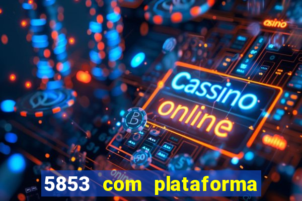 5853 com plataforma de jogos